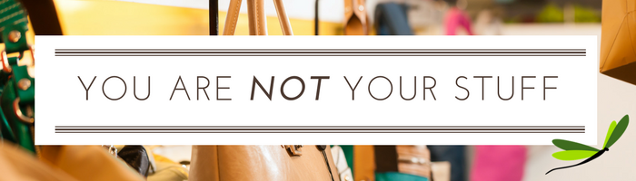 You Are Not Your Stuff - Blog