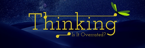 Is thinking overrated?