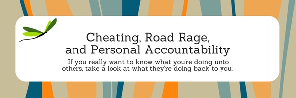 Cheating, Road Rage, and Personal Accountability