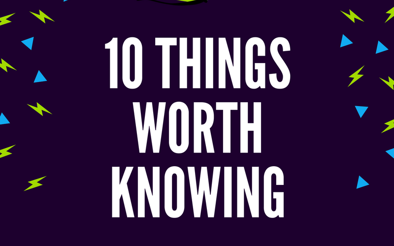 10 Things Worth Knowing Featured Image
