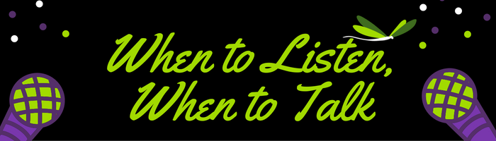 When to Listen and When to Talk