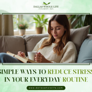 Simple Ways to Reduce Stress in Your Everyday Routine