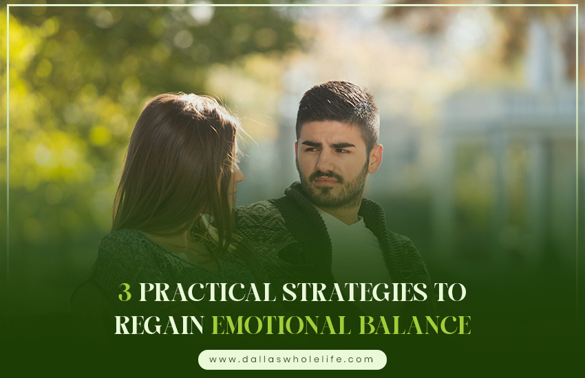 3 Practical Strategies to Regain Emotional Balance