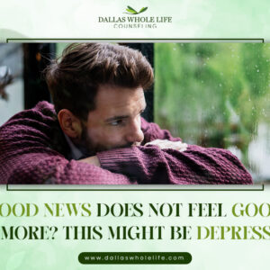 Good News Does Not Feel Good Anymore? This Might be Depression!