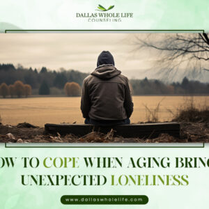 How to Cope When Aging Brings Unexpected Loneliness