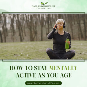 How to Stay Mentally Active as You Age