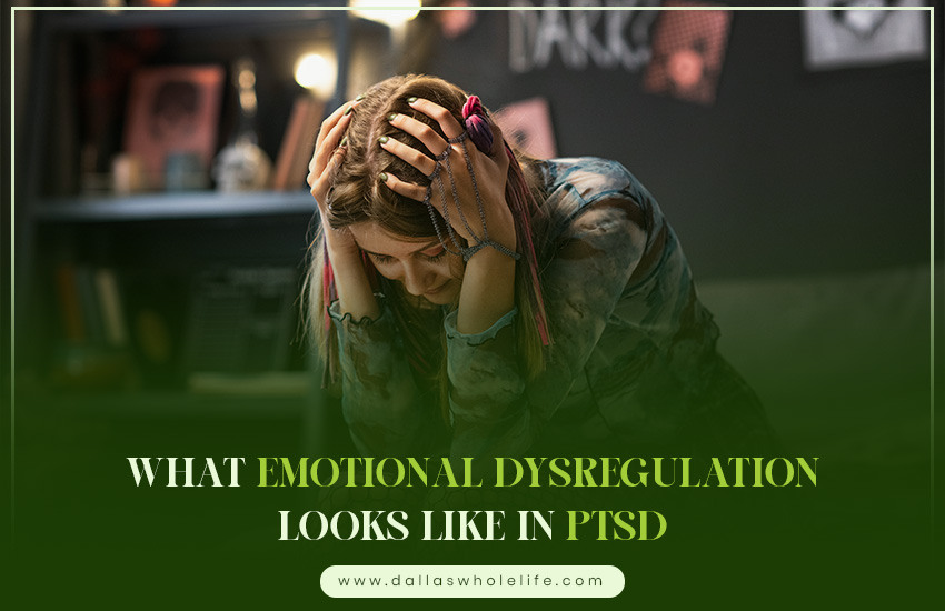 What Emotional Dysregulation Looks Like in PTSD