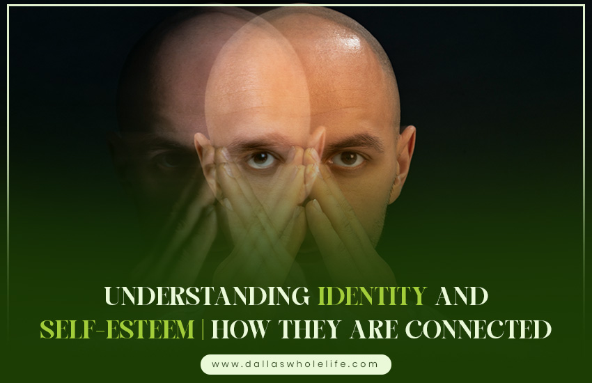 Understanding Identity and Self-Esteem | How They Are Connected