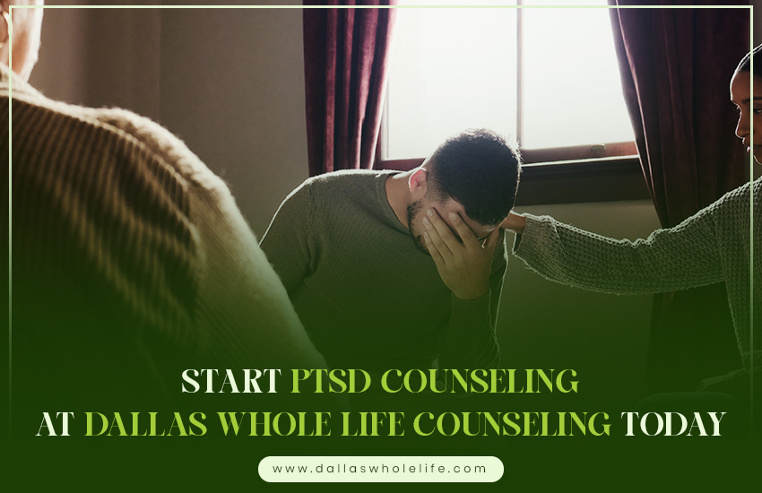 Start PTSD Counseling at Dallas Whole Life Counseling Today