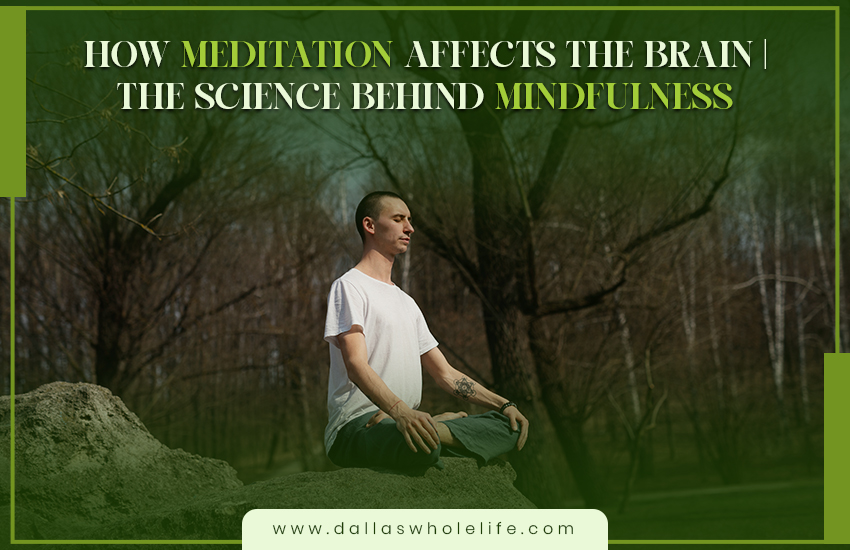 How Meditation Affects the Brain | The Science Behind Mindfulness