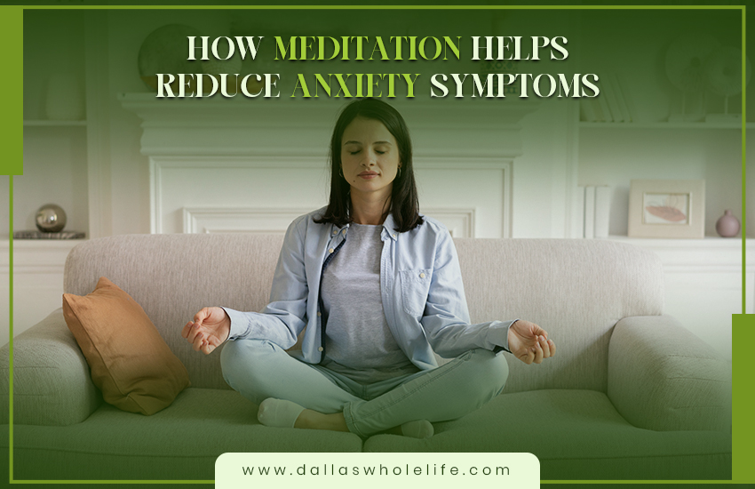 How Meditation Helps Reduce Anxiety Symptoms