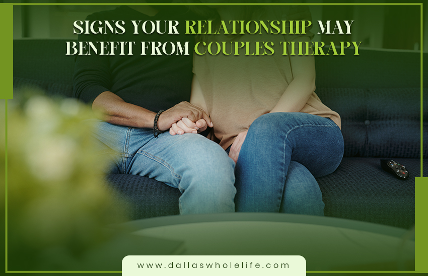 Signs Your Relationship May Benefit from Couples Therapy