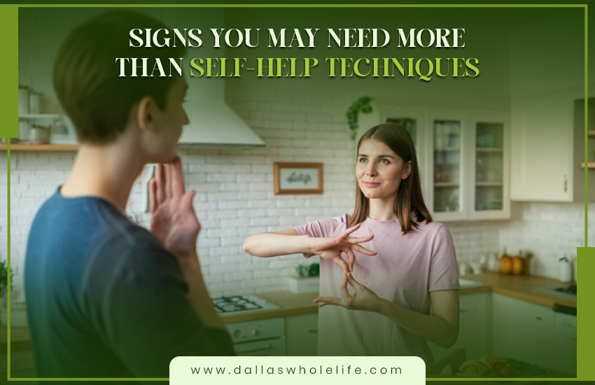 Signs You May Need More Than Self-Help Techniques
