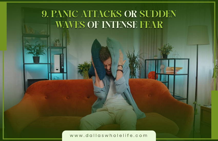 9. Panic Attacks Or Sudden Waves Of Intense Fear