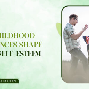 How Childhood Experiences Shape Adult Self-Esteem