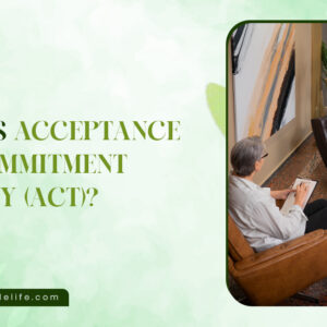 What Is Acceptance and Commitment Therapy (ACT)?