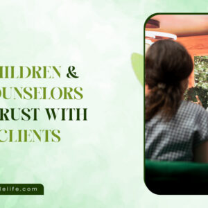 How Children & Teen Counselors Build Trust with Young Clients