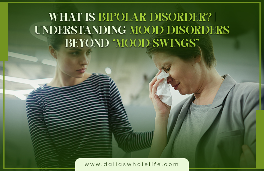 What Is Bipolar Disorder? | Comprehending Mood Disorders Beyond “Mood Swings”
