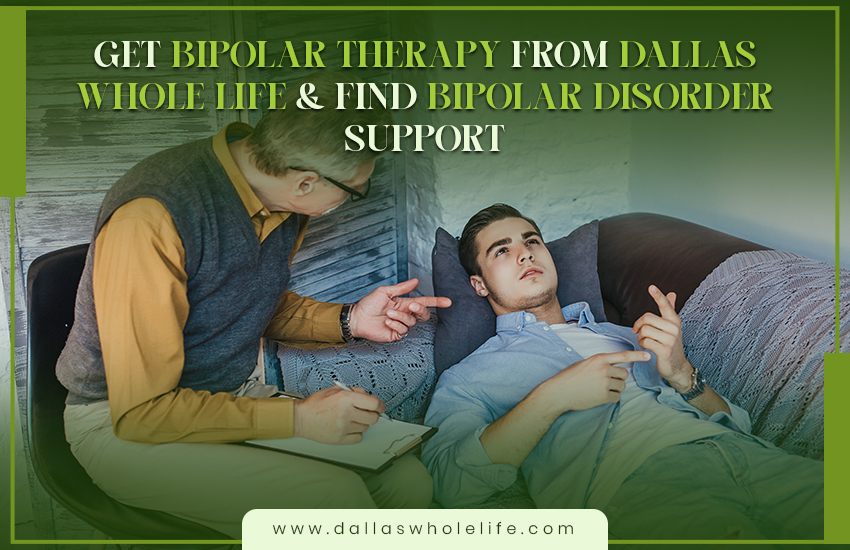Get Bipolar Therapy from Dallas Whole Life & Find Bipolar Disorder Support