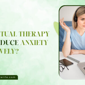 Can Virtual Therapy Help Reduce Anxiety Effectively?