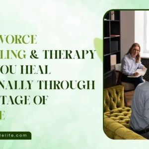 How Divorce Counseling & Therapy Helps You Heal Emotionally Through Every Stage of Divorce