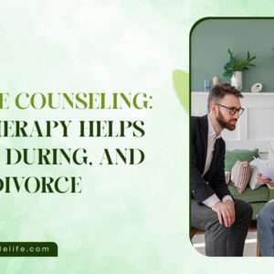 Divorce Counseling: How Therapy Helps Before, During, and After Divorce