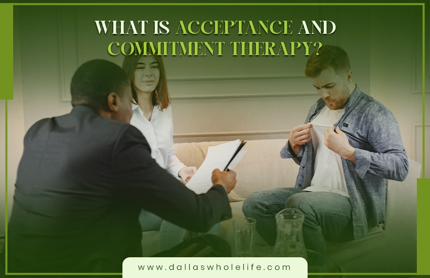 What Is Acceptance and Commitment Therapy?
