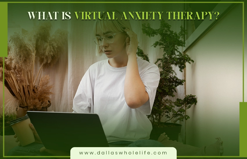 What Is Virtual Anxiety Therapy?