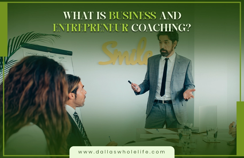 What Is Business and Entrepreneur Coaching?