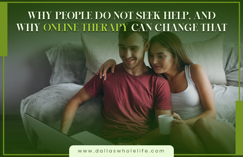 Why People Do Not Seek Help, and Why Online Therapy Can Change That