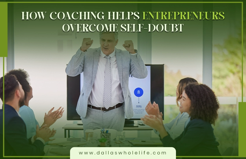 How Coaching Helps Entrepreneurs Overcome Self-Doubt