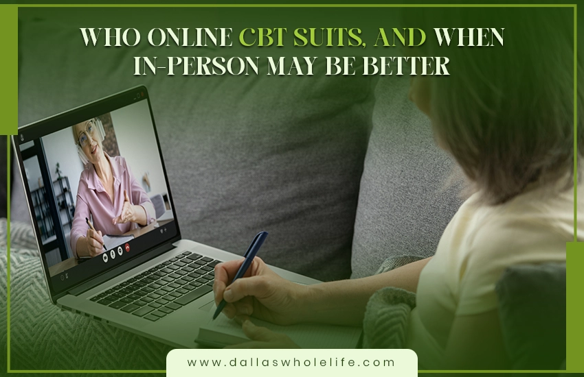 when in-person may be better and Who is online CBT for